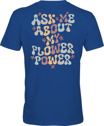 Ask Me About My Flower Power - Premium Unisex Crewneck T-shirt