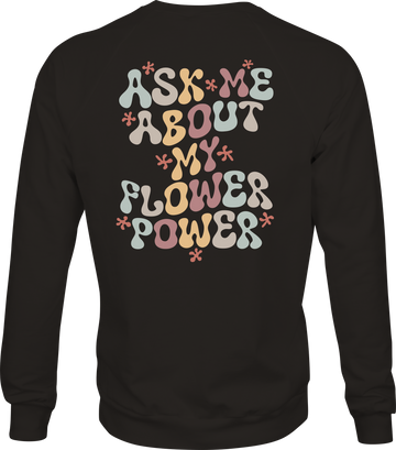 Ask Me About My Flower Power - Classic Unisex Crewneck Sweatshirt